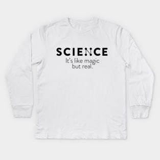 SCIENCE : Its like magic but real Kids Long Sleeve T-Shirt